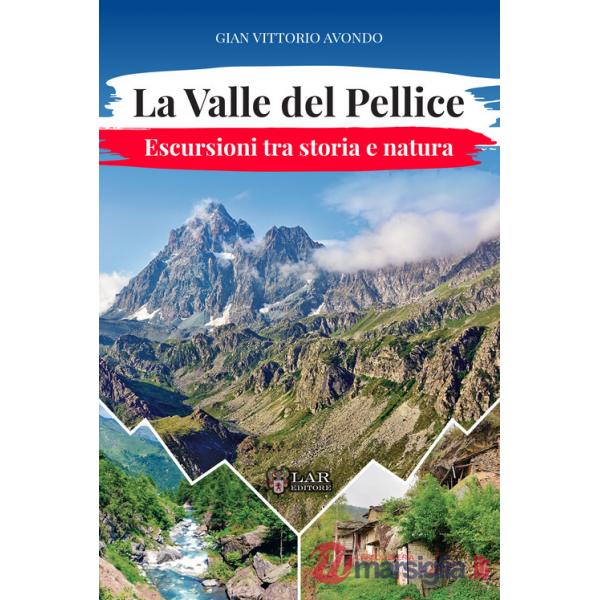 Valle del Pellice. Escursioni tra storia e natura (La)