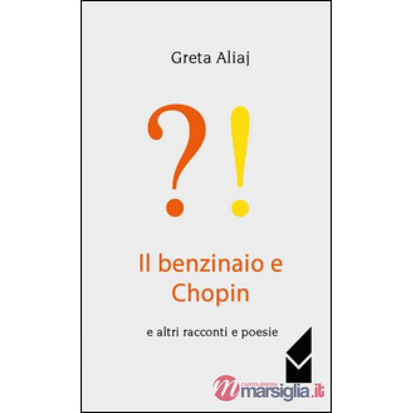 Benzinaio e Chopin e altri racconti e poesie (Il)