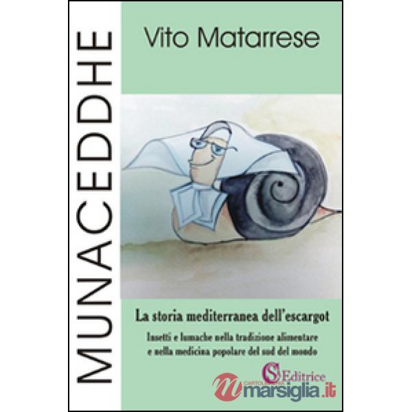 Munaceddhe. La storia mediterranea dell'escargot. Insetti e lumache nella tradizione alimentare e nella medicina popolare del su