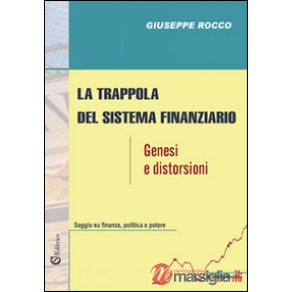 Trappola del sistema finanziario. Genesi e distorsioni (La)
