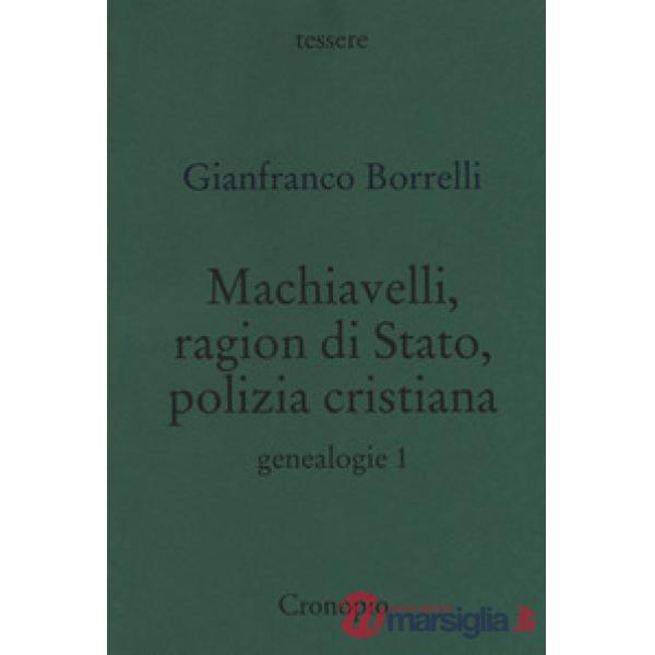 Genealogie. Vol. 1: Machiavelli, ragion di Stato, polizia cristiana