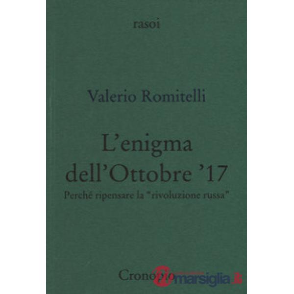 Enigma dell'Ottobre '17. Perché ripensare la «rivoluzione russa» (L')