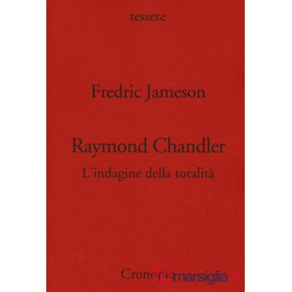 Raymond Chandler. L'indagine della totalità