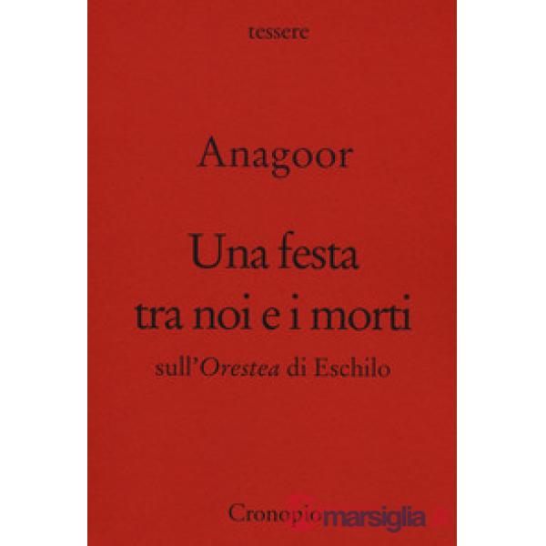 Festa tra noi e i morti. Sull'Orestea di Eschilo (Una)