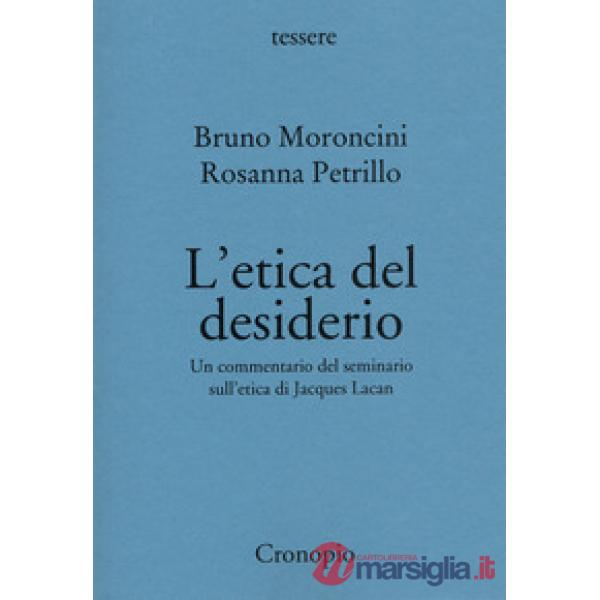 Etica del desiderio. Un commentario del seminario sull'etica di Jacques Lacan. Nuova ediz. (L')