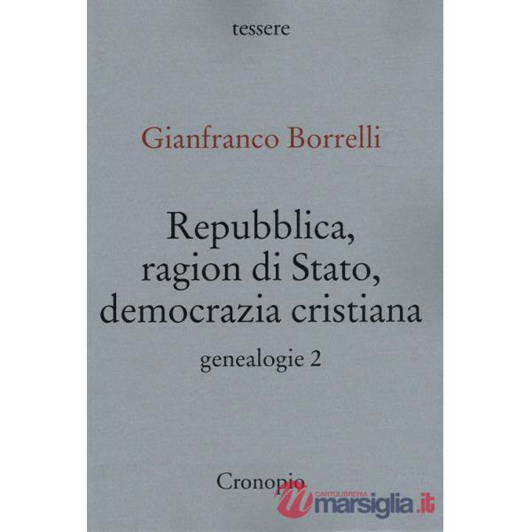 Genealogie. Vol. 2: Repubblica, ragion di Stato, Democrazia cristiana