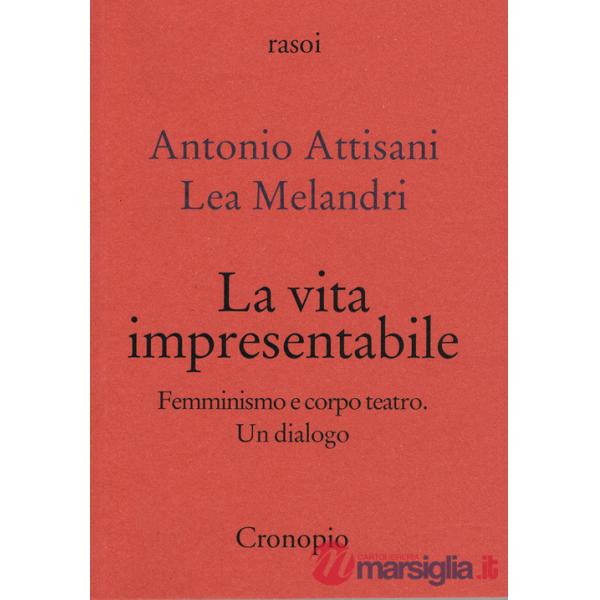 Vita impresentabile. Femminismo e corpo teatro. Un dialogo (La)