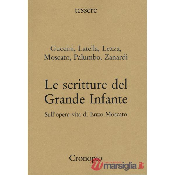 Scritture del Grande Infante. Sull'opera-vita di Enzo Moscato (Le)