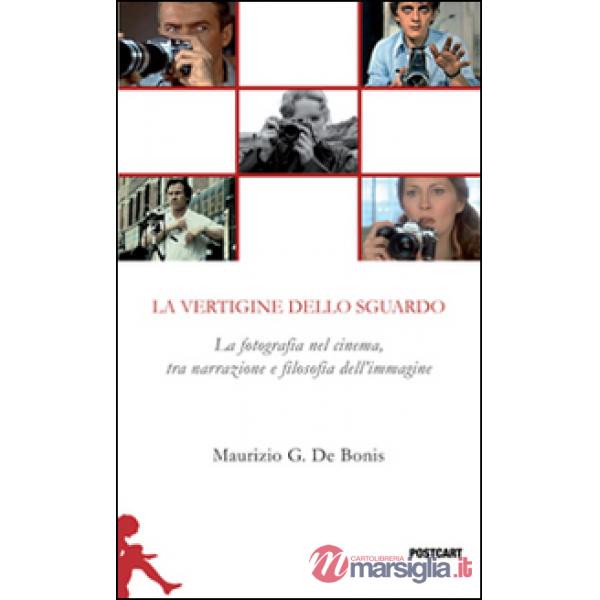 Vertigine dello sguardo. La fotografia nel cinema, tra narrazione e filosofia dell'immagine (La)