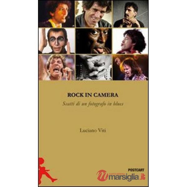 Rock in camera. Storie di un fotografo in blues. Ediz. illustrata