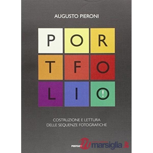 Portfolio! Costruzione e lettura delle sequenze fotografiche. Ediz. illustrata