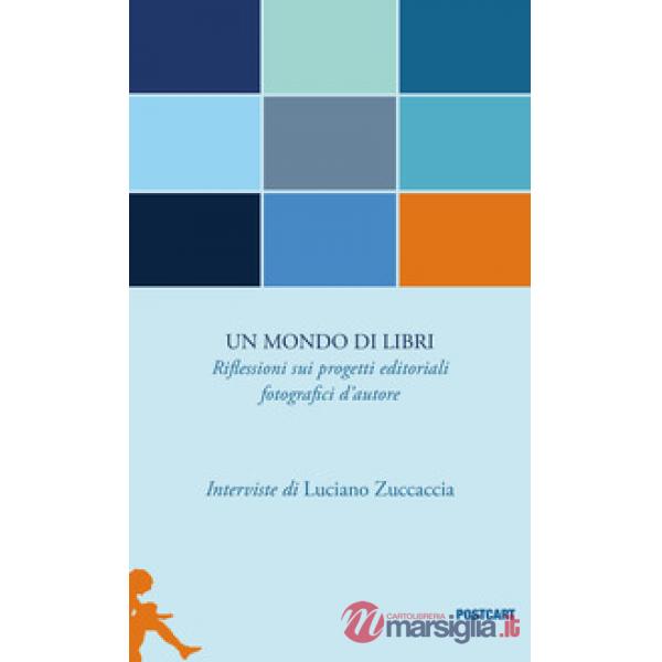Un mondo di libri. Riflessioni sui progetti editoriali fotografici d'autore
