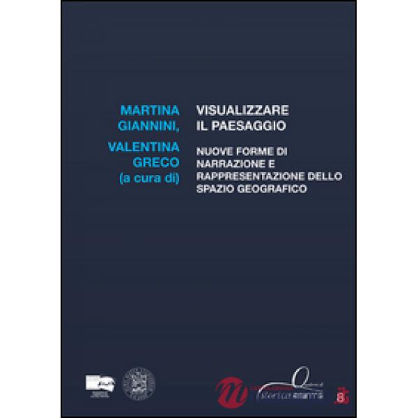 Visualizzare il paesaggio. Nuove forme di narrazione e rappresentazione dello spazio geografico