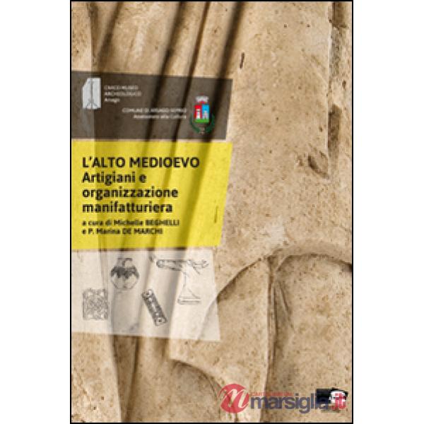 Alto medioevo. Artigiani e organizzazione manifatturiera. Atti della giornata di Studi. (Arsago Seprio, 15 novembre 2013) (L')