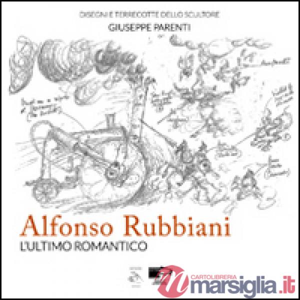 Alfonso Rubbiani. L'ultimo romantico. Catalogo della mostra (Bologna, 13-21 settembre 2014). Ediz. illustrata