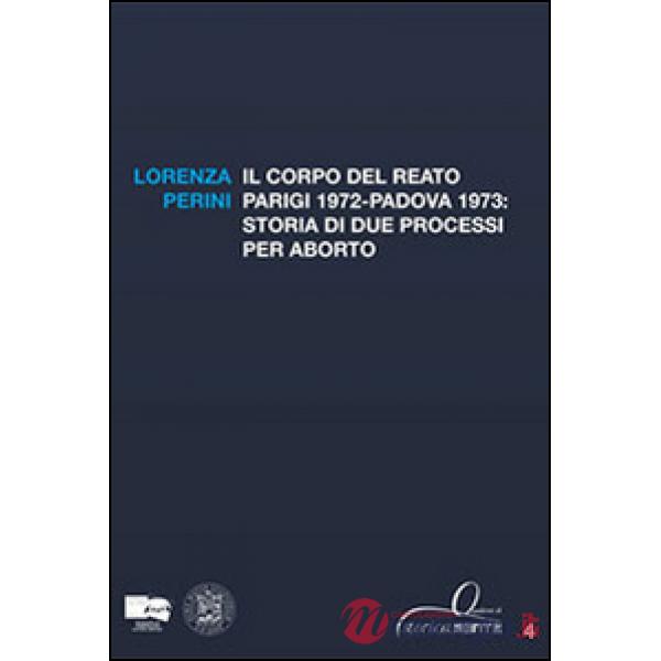 Corpo del reato. Parigi 1972-Padova 1973. Storia di due processi per aborto (Il)