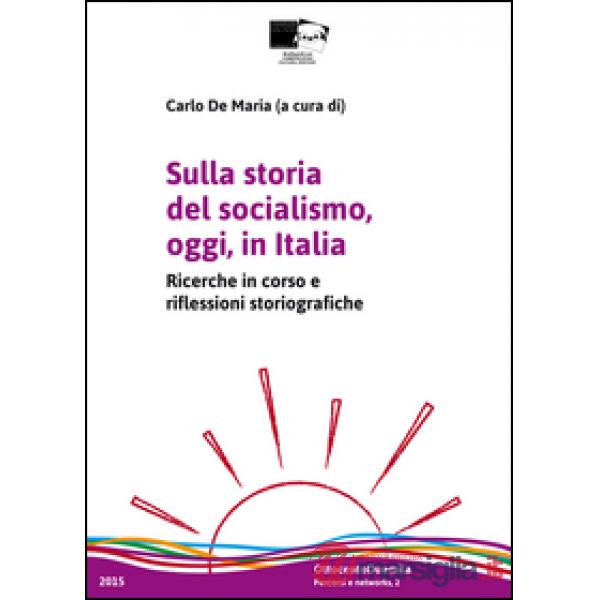 Sulla storia del socialismo, oggi, in Italia. Ricerche in corso e riflessioni storiografiche