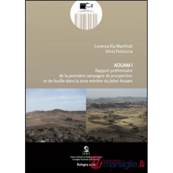 Aquam. Rapport préliminaire de la première campagne de prospection et de fouille dans la zone minière du Jebel Aouam. Ediz. ital
