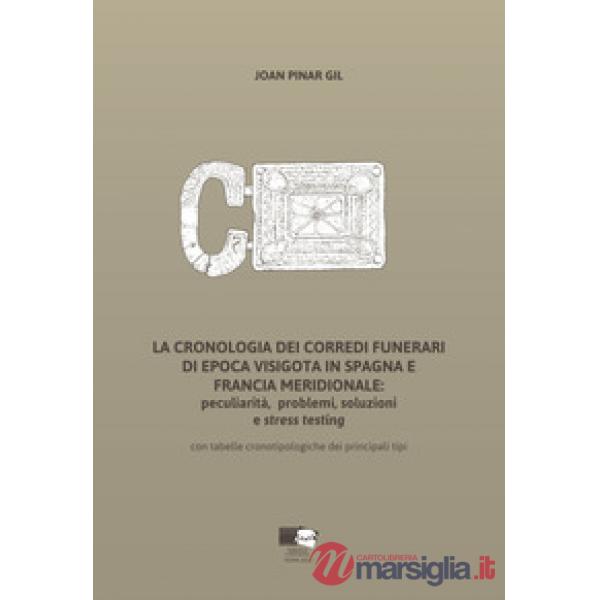 Cronologia dei corredi funerari di epoca visigota in Spagna e Francia meridionale: peculiarità, problemi, soluzioni e stress tes