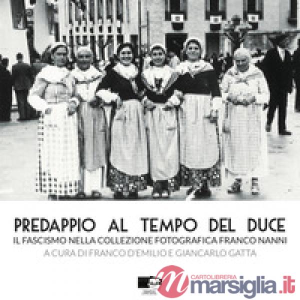 Predappio al tempo del duce. Il fascismo nella collezione fotografica Franco Nanni