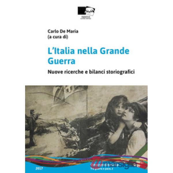 Italia nella Grande Guerra. Nuove ricerche e bilanci storiografici (L')
