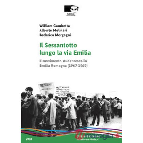 Sessantotto lungo la via Emilia. Il movimento studentesco in Emilia Romagna (1967-1969) (Il)