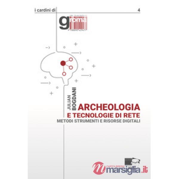 Archeologia e tecnologie di rete. Metodi, strumenti e risorse digitali. Nuova ediz.