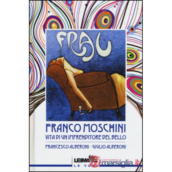 Franco Moschini. Vita di un imprenditore del bello