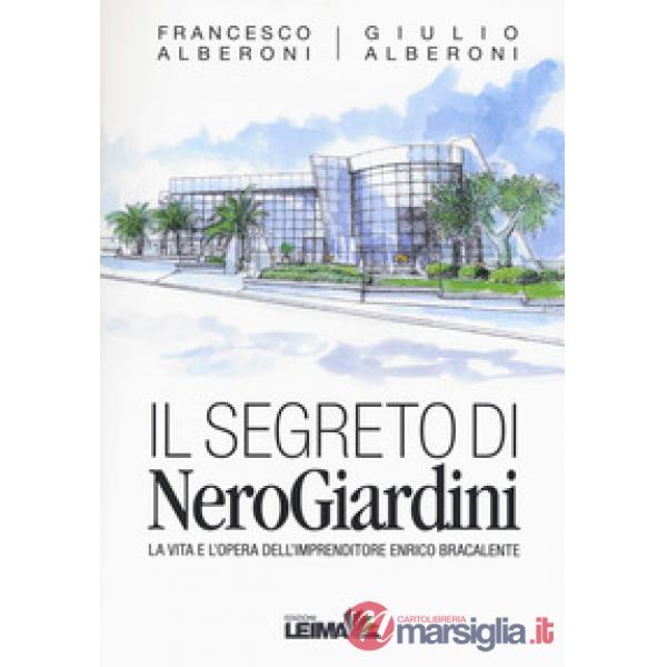 Segreto di NeroGiardini. La vita e l'opera dell'imprenditore Enrico Bracalente (
