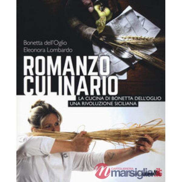 Romanzo culinario. La cucina di Bonetta dell'Oglio. Una rivoluzione siciliana