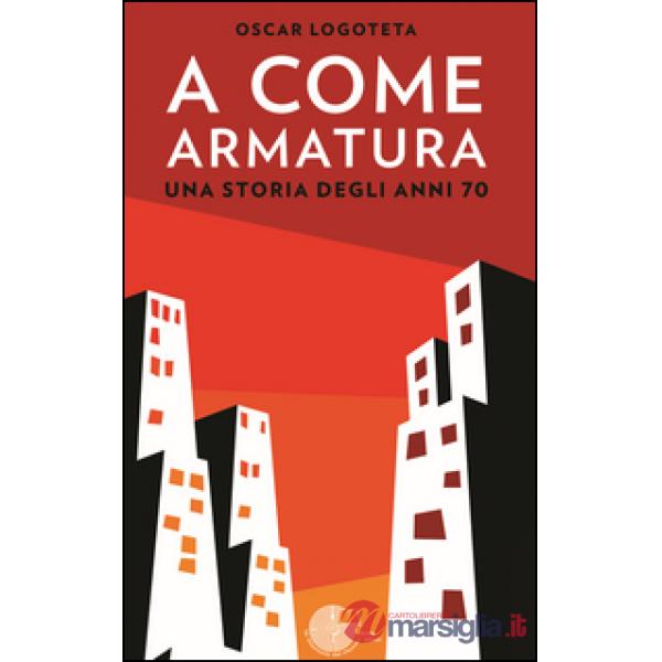 A come armatura. Una storia degli anni 70