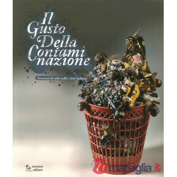 Gusto della contaminazione. Percorsi di stile nelle arti italiane. Catalogo della mostra. Ediz. illustrata (Il)