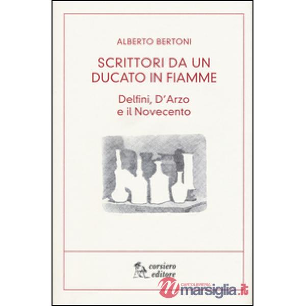 Scritti da un ducato in fiamme. Delfini, D'Arzio e il Novecento