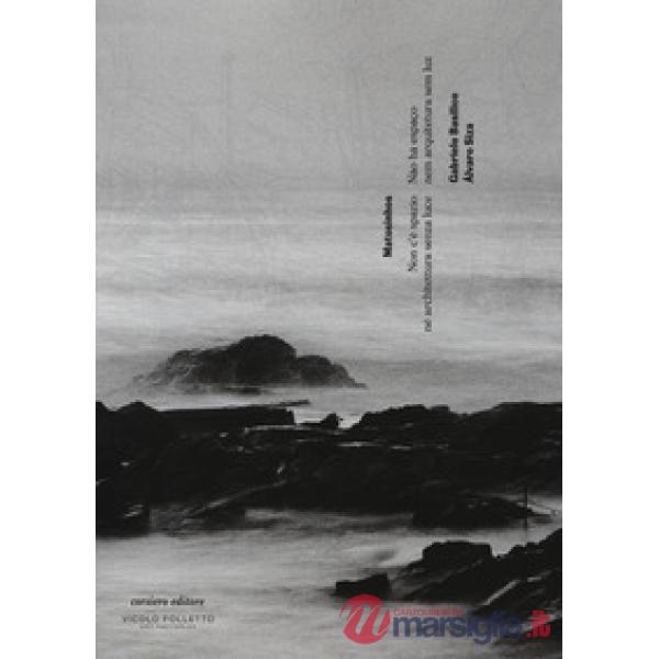 Matosinhos. Non c'è spazio né architettura senza luce. Catalogo della mostra (Re