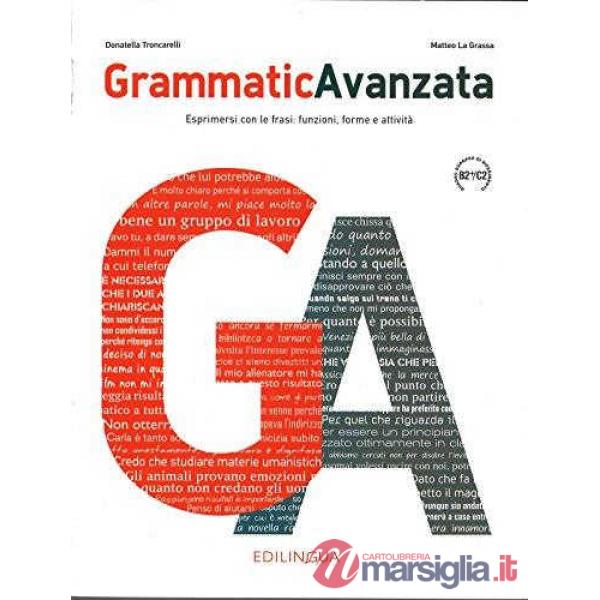 Grammatica avanzata. Esprimersi con le frasi: funzioni, forme e attività. Per le Scuole superiori