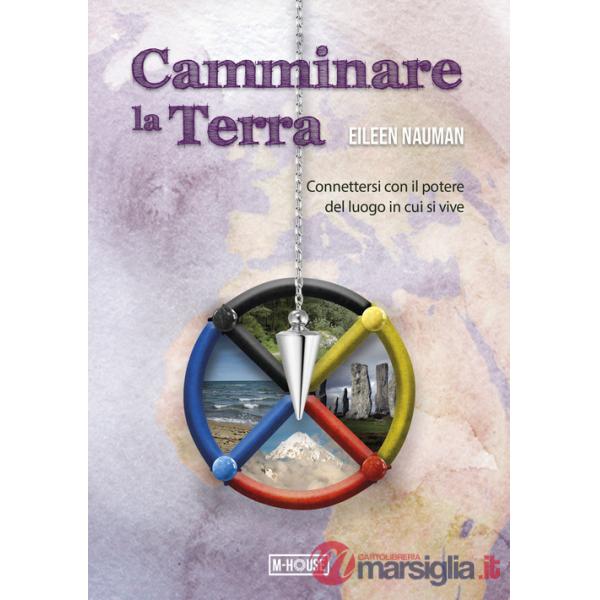 Camminare la Terra. Connettersi con il potere del luogo in cui si vive