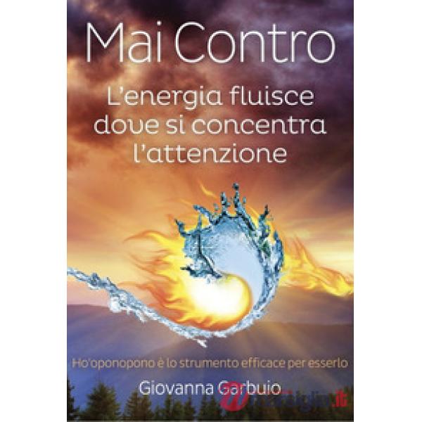 Mai contro. L'energia fluisce dove si concentra l'attenzione