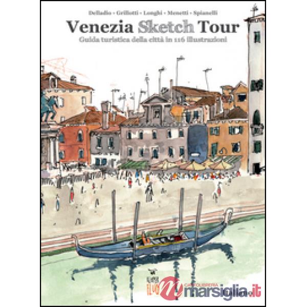 Venezia Sketch Tour. Guida turistica della città in 116 illustrazioni. Ediz. ill