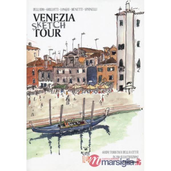 Venezia Sketch Tour. Guida turistica della città in 130 illustrazioni. Ediz. a colori