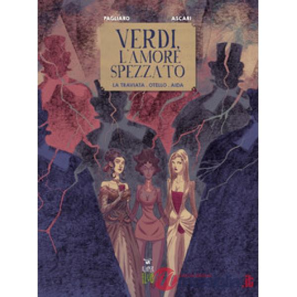 Verdi, l'amore spezzato. La traviata. Otello. Aida