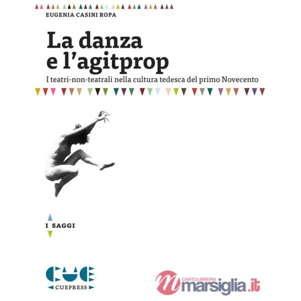 Danza e l'agitprop. I teatri non-teatrali nella cultura tedesca del primo Novecento (La)
