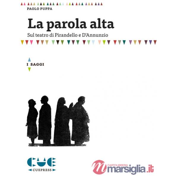 La parola alta. Sul teatro di Pirandello e D'Annunzio
