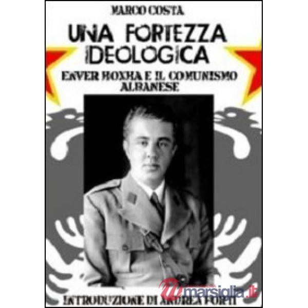 Una fortezza ideologica. Enver Hoxha e il comunismo albanese