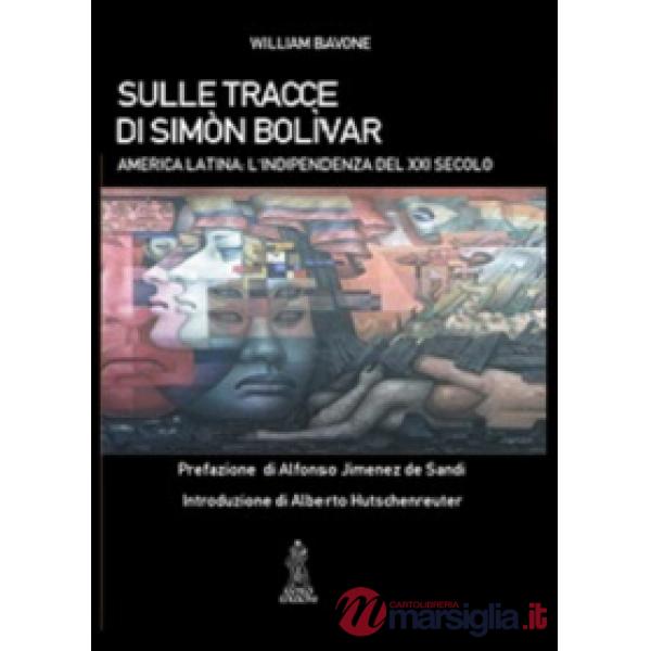 Sulle tracce di Simón Bolívar. America latina. L'indipendenza del XXI secolo