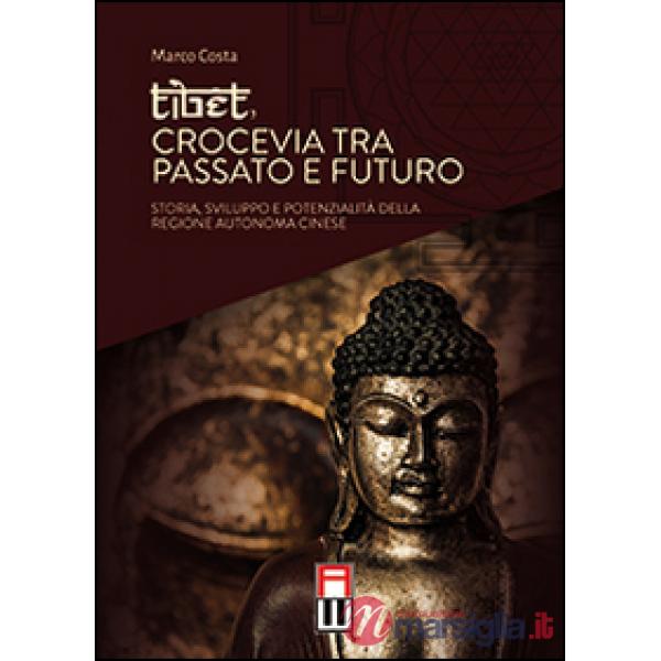 Tibet, crocevia tra passato e futuro. Storia, sviluppo e pontenzialità della regione autonoma cinese