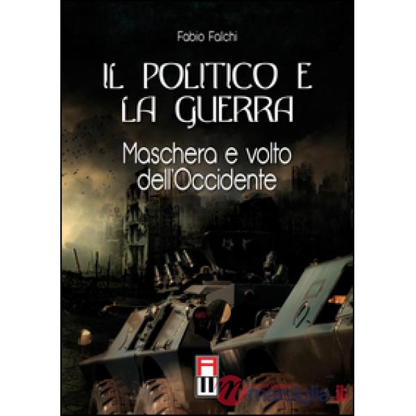 Il politico e la guerra. Maschera e volto dell'Occidente