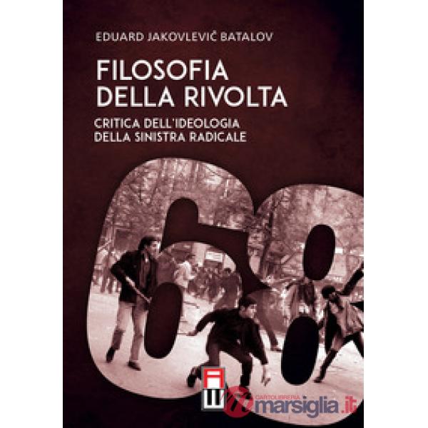 Filosofia della rivolta. Critica dell'ideologia della sinistra radicale
