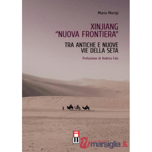 Xinjiang «nuova frontiera». Tra antiche e nuove vie della seta