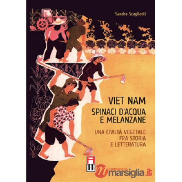 Viet Nam. Spinaci d'acqua e melanzane. Una civiltà vegetale fra storia e letteratura