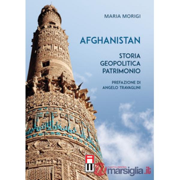 Afghanistan. Storia, geopolitica, patrimonio